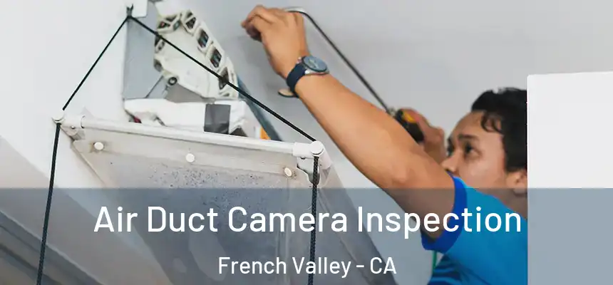  Air Duct Camera Inspection French Valley - CA