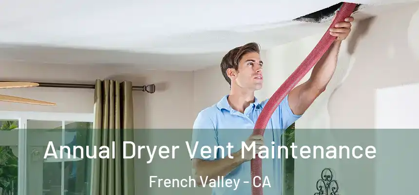  Annual Dryer Vent Maintenance French Valley - CA