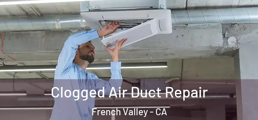  Clogged Air Duct Repair French Valley - CA