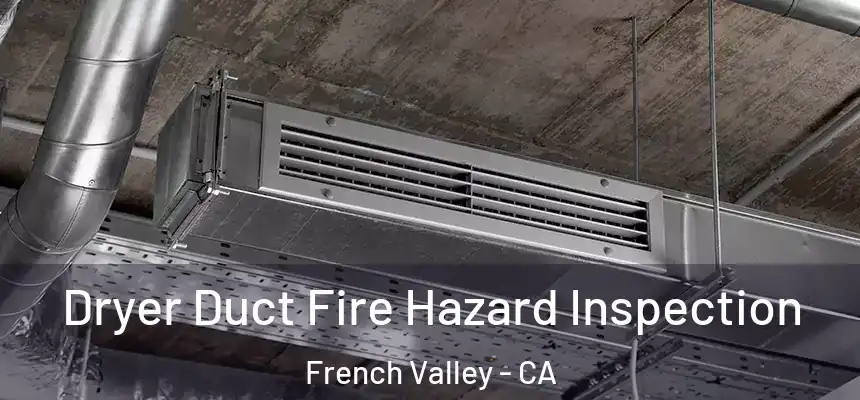 Dryer Duct Fire Hazard Inspection French Valley - CA