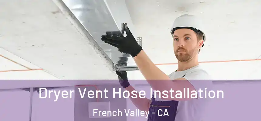 Dryer Vent Hose Installation French Valley - CA