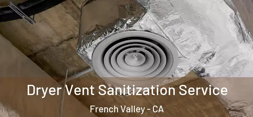 Dryer Vent Sanitization Service French Valley - CA