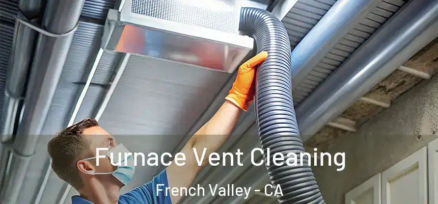  Furnace Vent Cleaning French Valley - CA