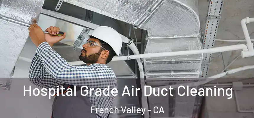 Hospital Grade Air Duct Cleaning French Valley - CA