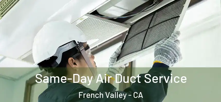  Same-Day Air Duct Service French Valley - CA