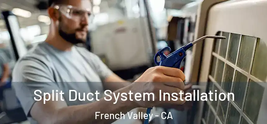  Split Duct System Installation French Valley - CA