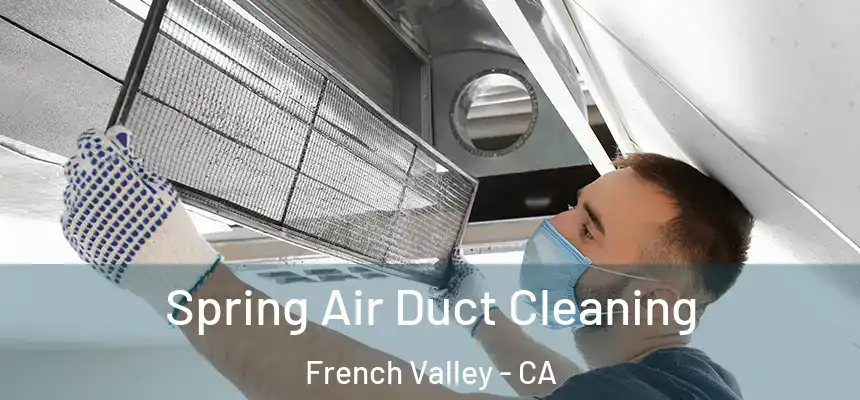 Spring Air Duct Cleaning French Valley - CA