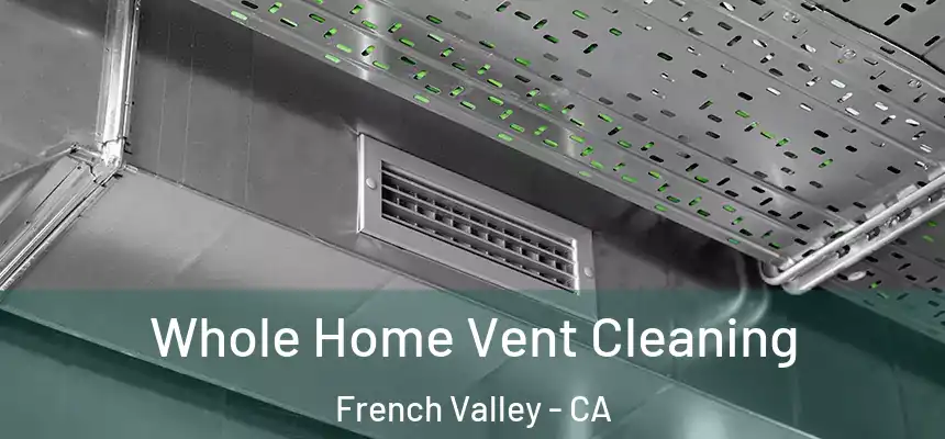  Whole Home Vent Cleaning French Valley - CA